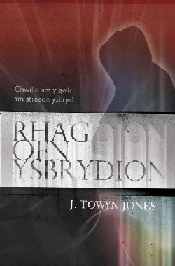 Llun o 'Rhag Ofn Ysbrydion – Chwilio am y Gwir am Straeon Ysbryd' 
                              gan J. Towyn Jones